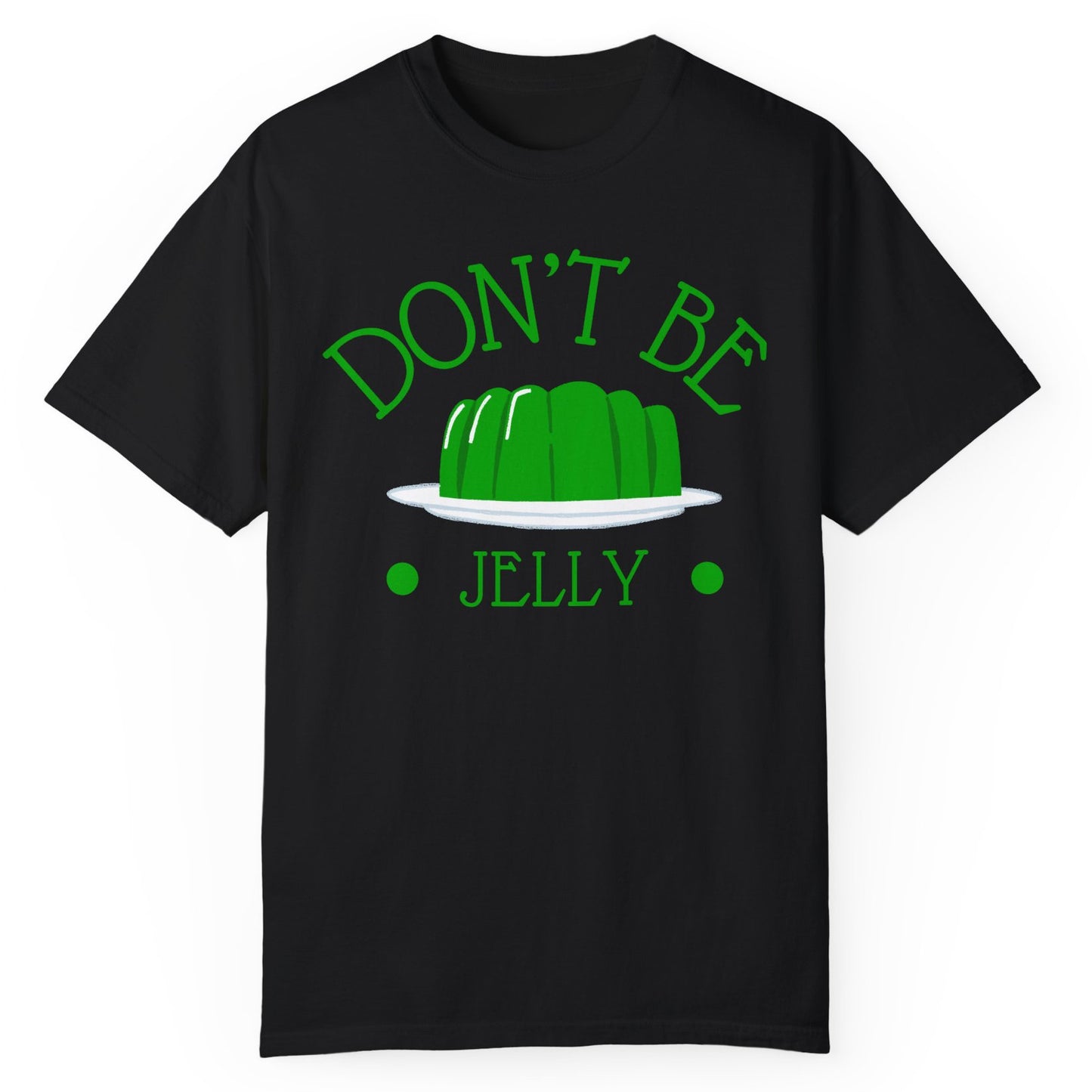 Don’t Be Jelly T-Shirt - Expressiony